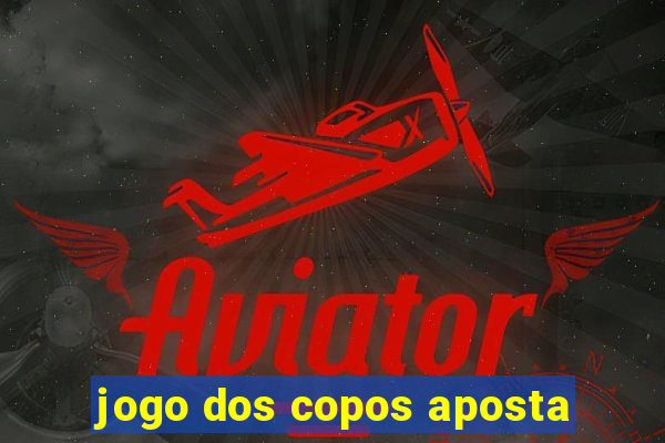 jogo dos copos aposta